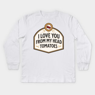 I love you from my head tomatoes funny food pun Kids Long Sleeve T-Shirt